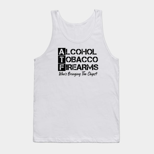 Alcohol tobacco and firearms who's bringing the chips Tank Top by Talkad
